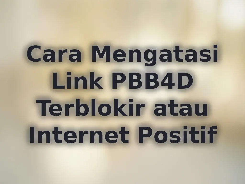 Cara Mengatasi Link PBB4D Terblokir