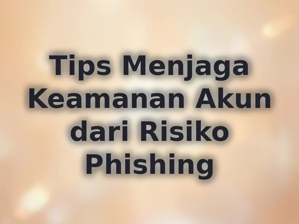 Tips Menjaga Keamanan Akun