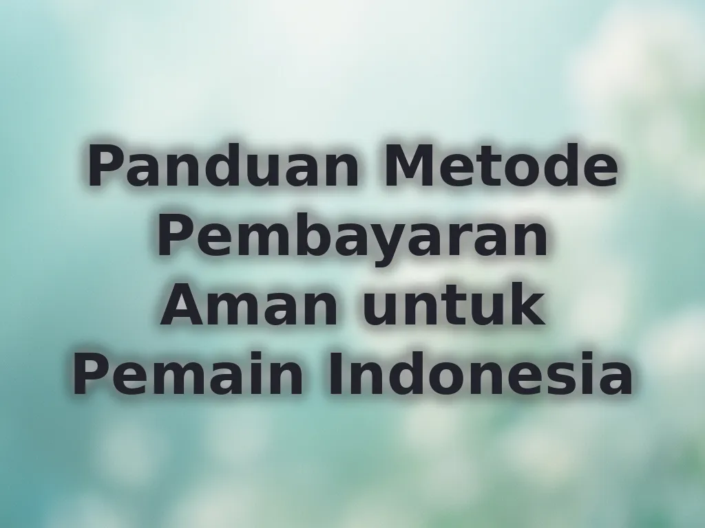Panduan Metode Pembayaran Aman
